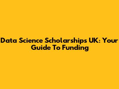 Data Science Scholarships UK: Your Guide To Funding