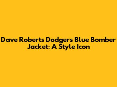 Dave Roberts' Dodgers Blue Bomber Jacket: A Style Icon