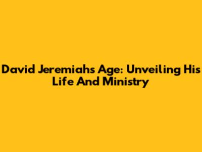 David Jeremiah's Age: Unveiling His Life And Ministry
