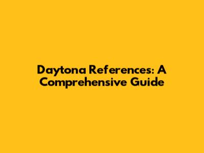 Daytona References: A Comprehensive Guide