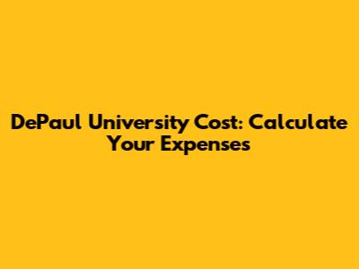 DePaul University Cost: Calculate Your Expenses