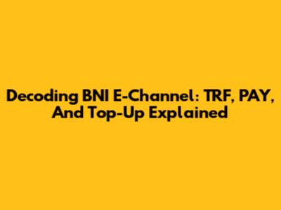 Decoding BNI E-Channel: TRF, PAY, And Top-Up Explained