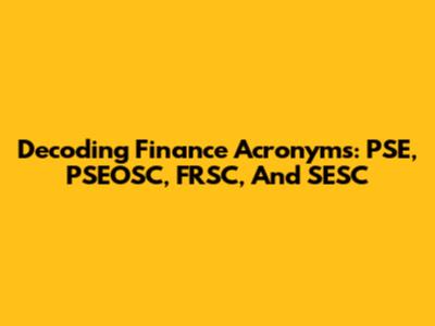 Decoding Finance Acronyms: PSE, PSEOSC, FRSC, And SESC