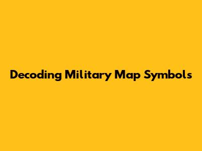 Decoding Military Map Symbols
