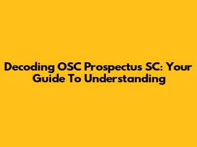 Decoding OSC Prospectus SC: Your Guide To Understanding