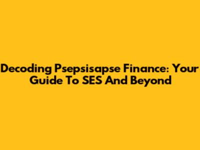 Decoding Psepsisapse Finance: Your Guide To SES And Beyond