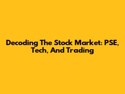Decoding The Stock Market: PSE, Tech, And Trading