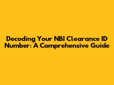 Decoding Your NBI Clearance ID Number: A Comprehensive Guide