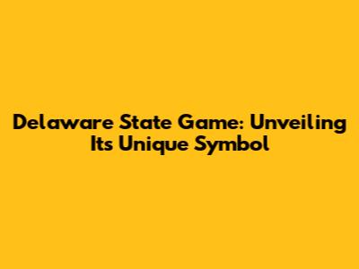 Delaware State Game: Unveiling Its Unique Symbol