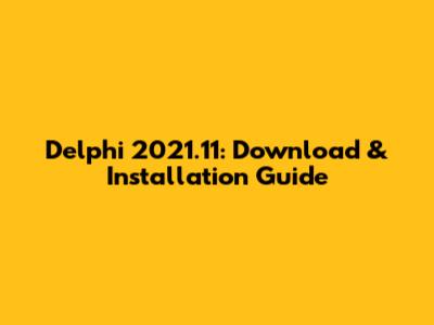 Delphi 2021.11: Download & Installation Guide