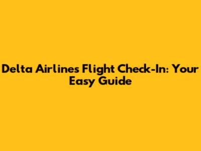 Delta Airlines Flight Check-In: Your Easy Guide