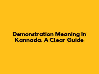 Demonstration Meaning In Kannada: A Clear Guide