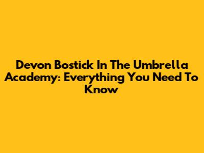 Devon Bostick In The Umbrella Academy: Everything You Need To Know