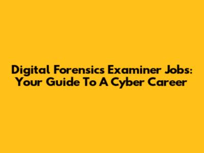 Digital Forensics Examiner Jobs: Your Guide To A Cyber Career