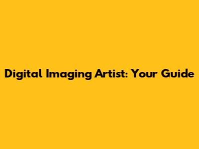 Digital Imaging Artist: Your Guide