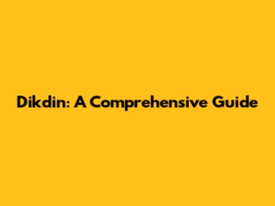 Dikdin: A Comprehensive Guide