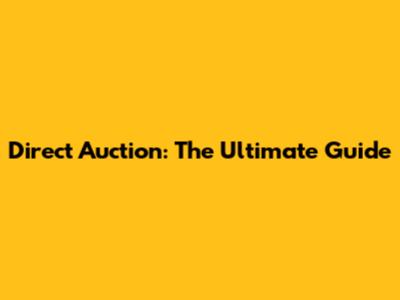 Direct Auction: The Ultimate Guide