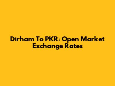 Dirham To PKR: Open Market Exchange Rates