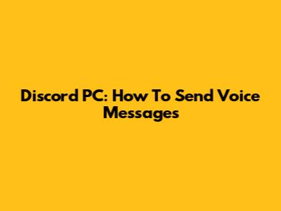 Discord PC: How To Send Voice Messages