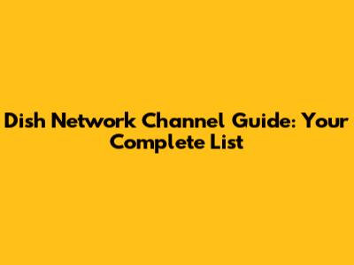 Dish Network Channel Guide: Your Complete List