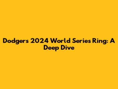 Dodgers' 2024 World Series Ring: A Deep Dive
