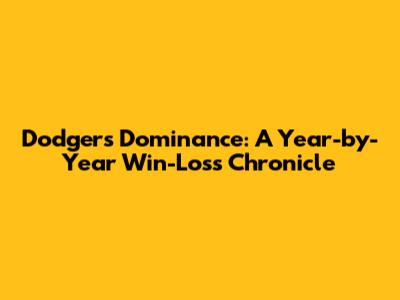 Dodgers' Dominance: A Year-by-Year Win-Loss Chronicle