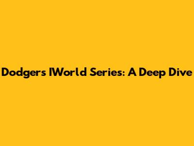 Dodgers' IWorld Series: A Deep Dive