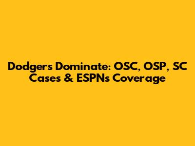 Dodgers Dominate: OSC, OSP, SC Cases & ESPN's Coverage