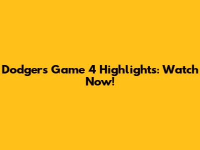 Dodgers Game 4 Highlights: Watch Now!
