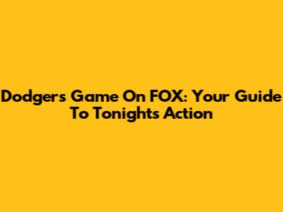 Dodgers Game On FOX: Your Guide To Tonight's Action