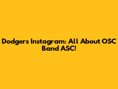 Dodgers Instagram: All About OSC Band ASC!