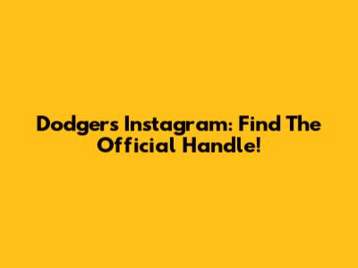 Dodgers Instagram: Find The Official Handle!