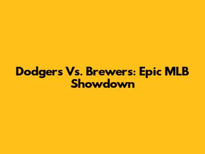 Dodgers Vs. Brewers: Epic MLB Showdown