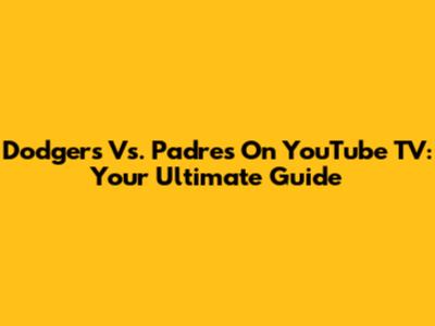 Dodgers Vs. Padres On YouTube TV: Your Ultimate Guide