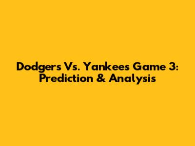 Dodgers Vs. Yankees Game 3: Prediction & Analysis