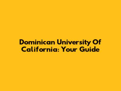 Dominican University Of California: Your Guide