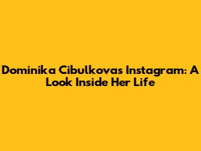 Dominika Cibulkova's Instagram: A Look Inside Her Life
