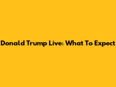 Donald Trump Live: What To Expect