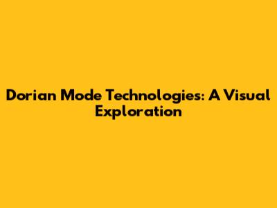 Dorian Mode Technologies: A Visual Exploration