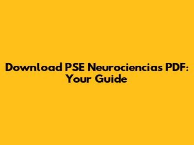 Download PSE Neurociencias PDF: Your Guide
