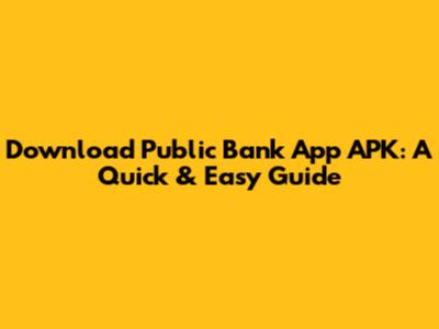 Download Public Bank App APK: A Quick & Easy Guide