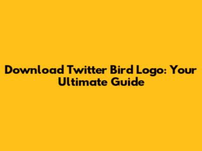 Download Twitter Bird Logo: Your Ultimate Guide