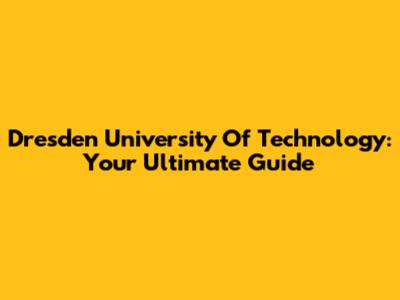 Dresden University Of Technology: Your Ultimate Guide