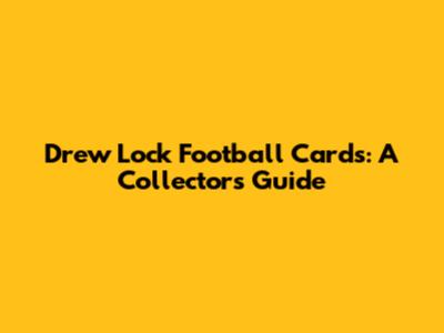 Drew Lock Football Cards: A Collector's Guide