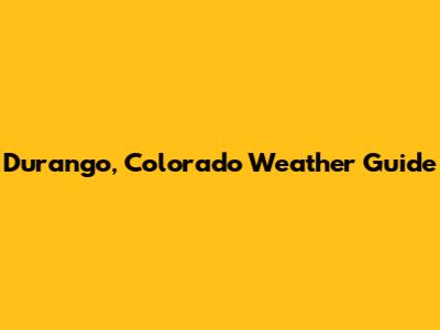Durango, Colorado Weather Guide