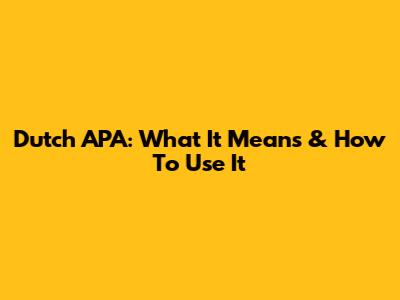 Dutch APA: What It Means & How To Use It