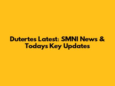 Duterte's Latest: SMNI News & Today's Key Updates