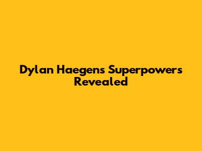 Dylan Haegens' Superpowers Revealed