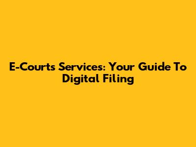 E-Courts Services: Your Guide To Digital Filing
