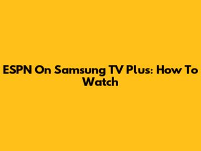 ESPN On Samsung TV Plus: How To Watch